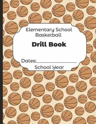 Book cover for Elementary School Basketball Drill Book Dates