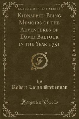 Book cover for Kidnapped Being Memoirs of the Adventures of David Balfour in the Year 1751 (Classic Reprint)