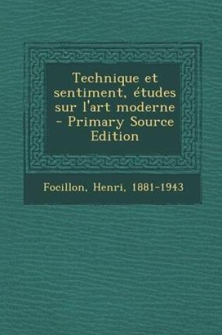 Cover of Technique Et Sentiment, Etudes Sur L'Art Moderne - Primary Source Edition