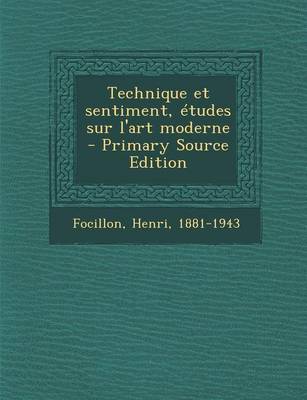 Book cover for Technique Et Sentiment, Etudes Sur L'Art Moderne - Primary Source Edition