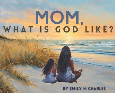 Book cover for Mom, What is God like?