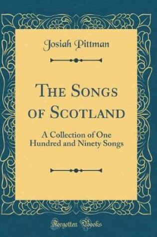 Cover of The Songs of Scotland: A Collection of One Hundred and Ninety Songs (Classic Reprint)