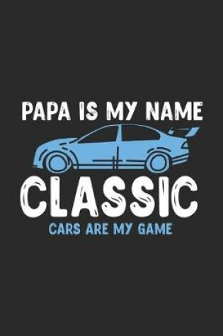 Cover of Papa Is My Name Classic Cars Are My Game