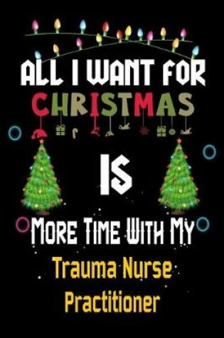 Cover of All I want for Christmas is more time with my Trauma Nurse Practitioner