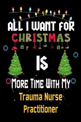 Book cover for All I want for Christmas is more time with my Trauma Nurse Practitioner