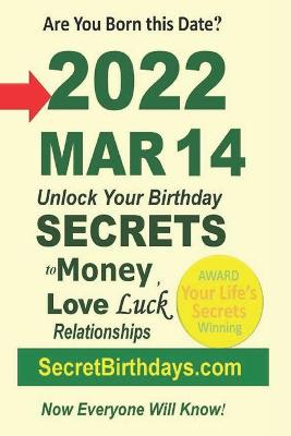 Book cover for Born 2022 Mar 14? Your Birthday Secrets to Money, Love Relationships Luck