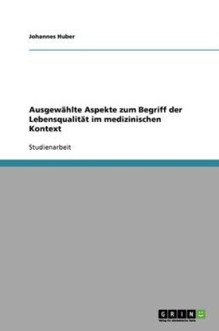 Cover of Ausgewahlte Aspekte zum Begriff der Lebensqualitat im medizinischen Kontext