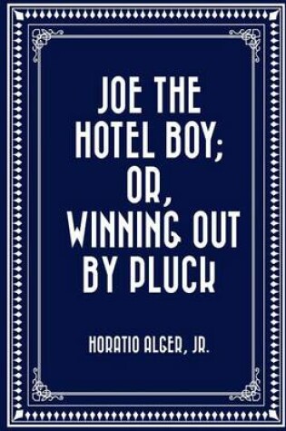 Cover of Joe the Hotel Boy; Or, Winning Out by Pluck