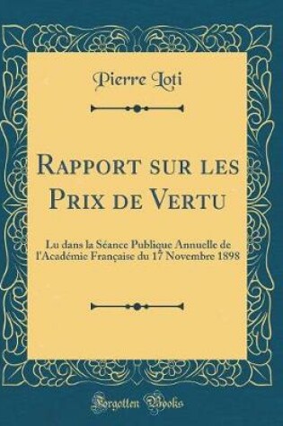 Cover of Rapport sur les Prix de Vertu: Lu dans la Séance Publique Annuelle de l'Académie Française du 17 Novembre 1898 (Classic Reprint)