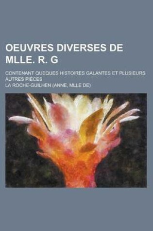 Cover of Oeuvres Diverses de Mlle. R. G; Contenant Queques Histoires Galantes Et Plusieurs Autres Pieces