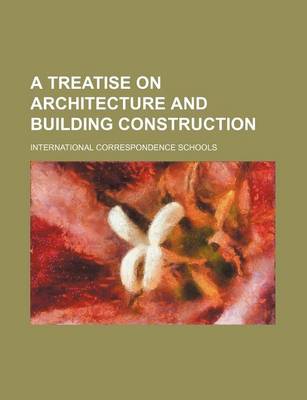 Book cover for A Treatise on Architecture and Building Construction