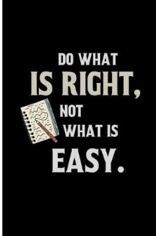 Cover of Do what is Right, Not what is Easy.