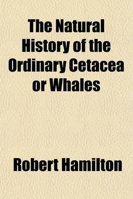 Book cover for The Natural History of the Ordinary Cetacea or Whales