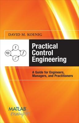 Book cover for Practical Control Engineering: Guide for Engineers, Managers, and Practitioners