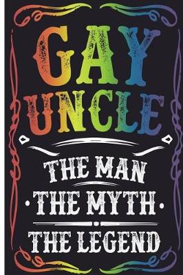 Book cover for Gay Uncle The Man The Myth The Legend