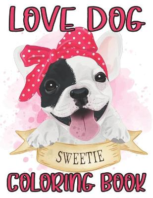 Book cover for Love Dog Sweetie Coloring Book