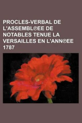 Cover of Procles-Verbal de L'Assembl Ee de Notables Tenue La Versailles En L'Ann Ee 1787