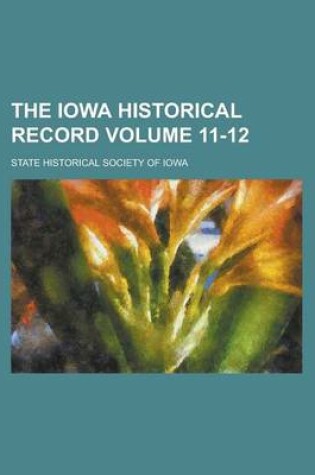 Cover of The Iowa Historical Record Volume 11-12