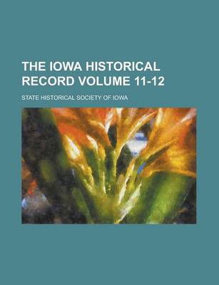 Book cover for The Iowa Historical Record Volume 11-12