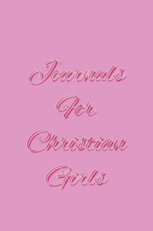 Cover of Journals For Christian Girls