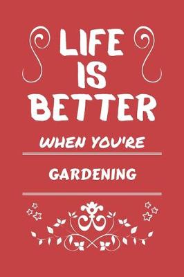 Book cover for Life Is Better When You're Gardening