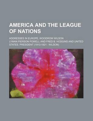 Book cover for America and the League of Nations; Addresses in Europe, Woodrow Wilson