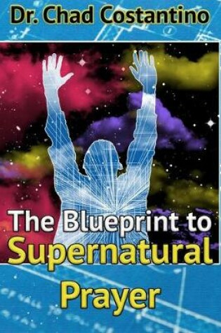 Cover of The Blueprint to Supernatural Prayer