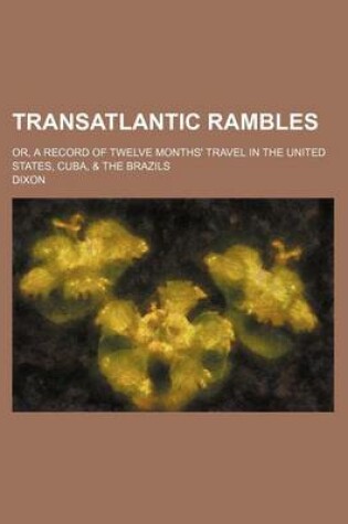 Cover of Transatlantic Rambles; Or, a Record of Twelve Months' Travel in the United States, Cuba, & the Brazils