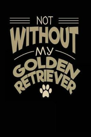 Cover of Not Without My Golden Retriever