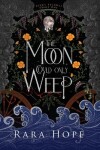 Book cover for The Moon Could Only Weep