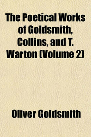 Cover of The Poetical Works of Goldsmith, Collins, and T. Warton (Volume 2)