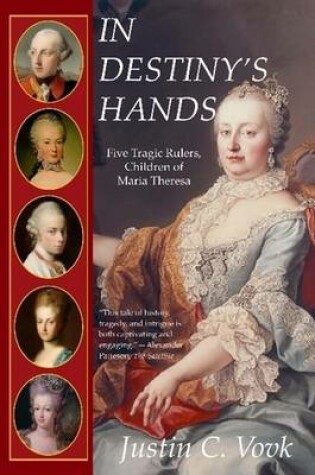 Cover of In Destiny's Hands: Five Tragic Rulers, Children of Maria Theresa