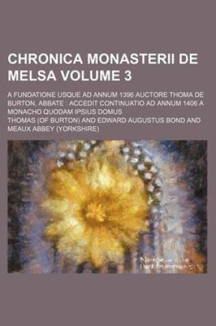 Cover of Chronica Monasterii de Melsa Volume 3; A Fundatione Usque Ad Annum 1396 Auctore Thoma de Burton, Abbate