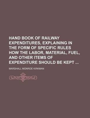 Book cover for Hand Book of Railway Expenditures, Explaining in the Form of Specific Rules How the Labor, Material, Fuel, and Other Items of Expenditure Should Be Kept