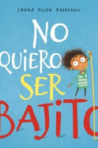 Cover of No Quiero Ser Bajito