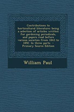 Cover of Contributions to Horticultural Literature; Being a Selection of Articles Written for Gardening Periodicals, and Papers Read Before Various Societies F