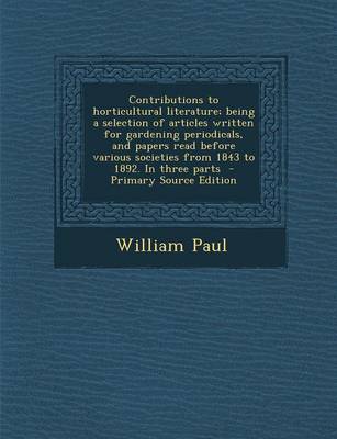 Book cover for Contributions to Horticultural Literature; Being a Selection of Articles Written for Gardening Periodicals, and Papers Read Before Various Societies F