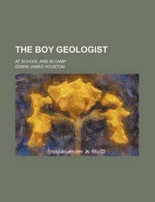 Book cover for The Boy Geologist; At School and in Camp