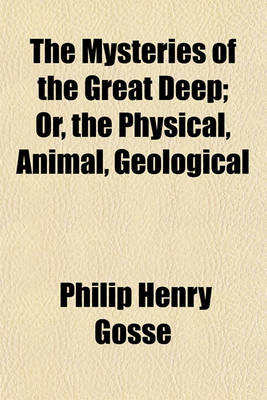 Book cover for The Mysteries of the Great Deep; Or, the Physical, Animal, Geological