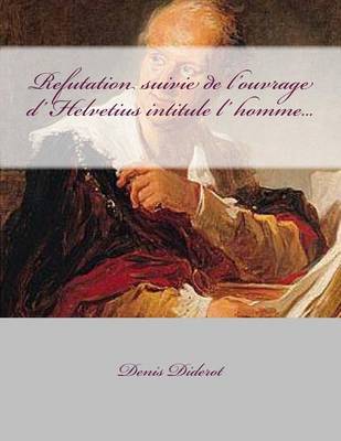 Book cover for Refutation suivie de l'ouvrage d' Helvetius intitule l' homme...
