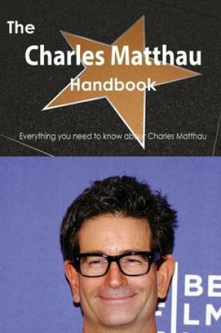 Cover of The Charles Matthau Handbook - Everything You Need to Know about Charles Matthau