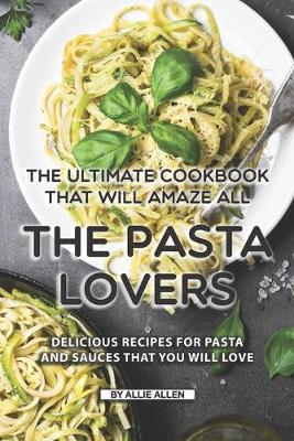 Book cover for The Ultimate Cookbook That Will Amaze All the Pasta Lovers