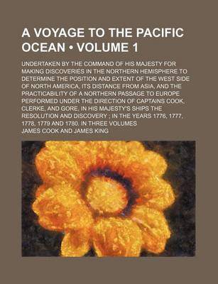 Book cover for A Voyage to the Pacific Ocean (Volume 1); Undertaken by the Command of His Majesty for Making Discoveries in the Northern Hemisphere to Determine the Position and Extent of the West Side of North America, Its Distance from Asia, and the Practicability of