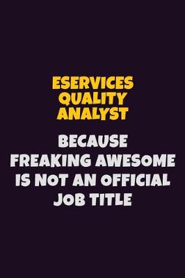 Book cover for eServices Quality Analyst, Because Freaking Awesome Is Not An Official Job Title