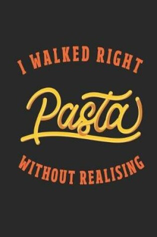 Cover of I Walked Right Pasta Without Realising