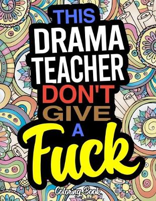 Book cover for This Drama Teacher Don't Give A Fuck