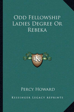 Cover of Odd Fellowship Ladies Degree or Rebeka