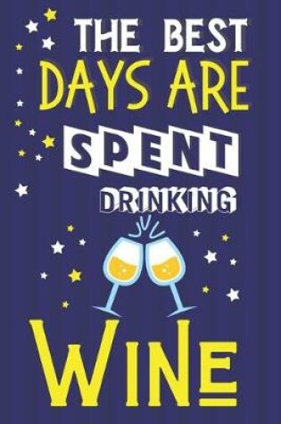 Cover of The Best Days Are Spent Drinking Wine