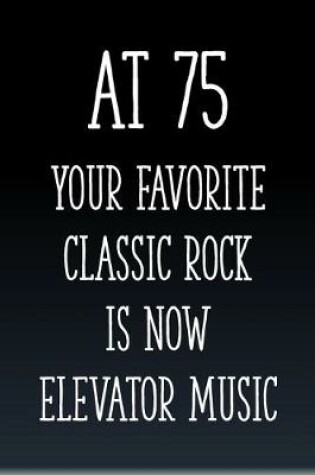 Cover of At 75 You're Favorite Classic Rock is Now Elevator Music