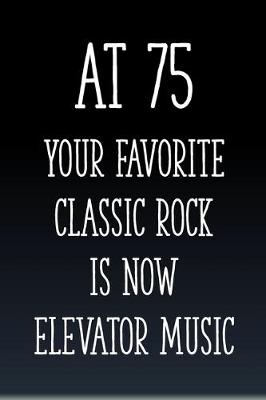 Book cover for At 75 You're Favorite Classic Rock is Now Elevator Music